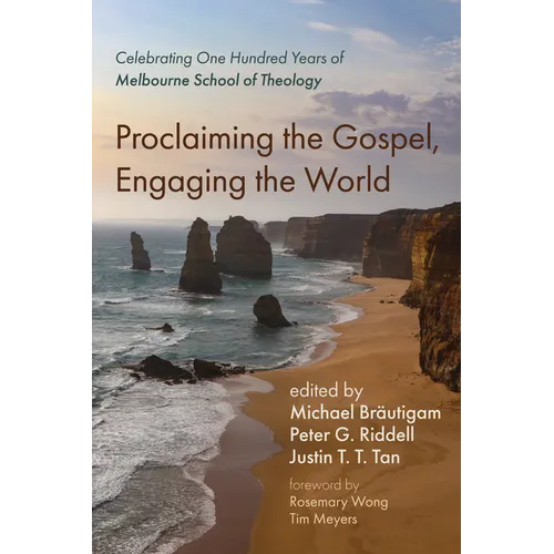 Proclaiming the Gospel, Engaging the World: Celebrating One Hundred Years of Melbourne School of Theology