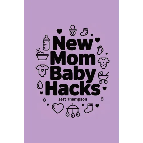 New Mom Baby Hacks: Simplest Pregnancy Book in the World