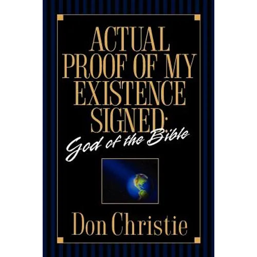 Actual Proof of My Existence signed: God of the Bible