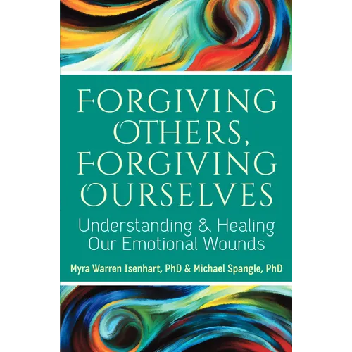 Forgiving Others, Forgiving Ourselves: Understanding and Healing Our Emotional Wounds