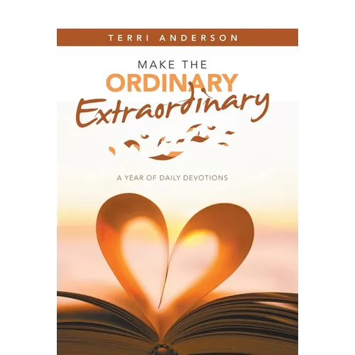 Make the Ordinary Extraordinary: A Year of Daily Devotions