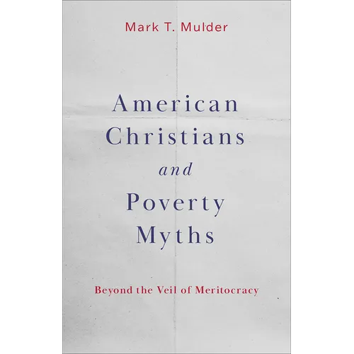 American Christians and Poverty Myths: Beyond the Veil of Meritocracy