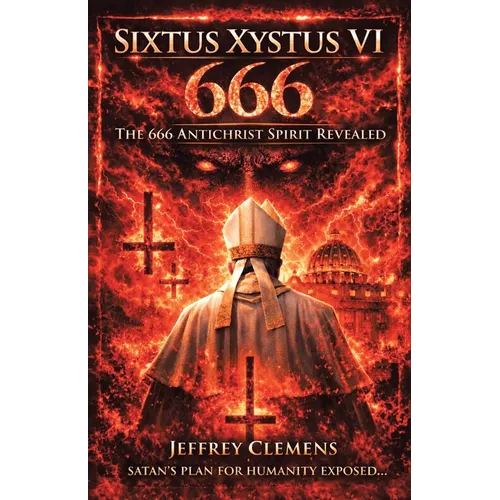 Sixtus Xystus VI: The 666 Antichrist Spirit Revealed