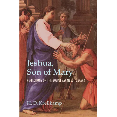 Jeshua, Son of Mary: Reflections on the Gospel Ascribed to Mark