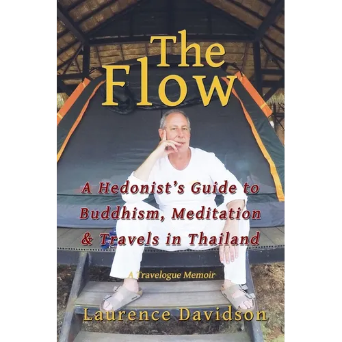 The Flow: A Hedonist's Guide to Buddhism, Meditation & Travels in Thailand