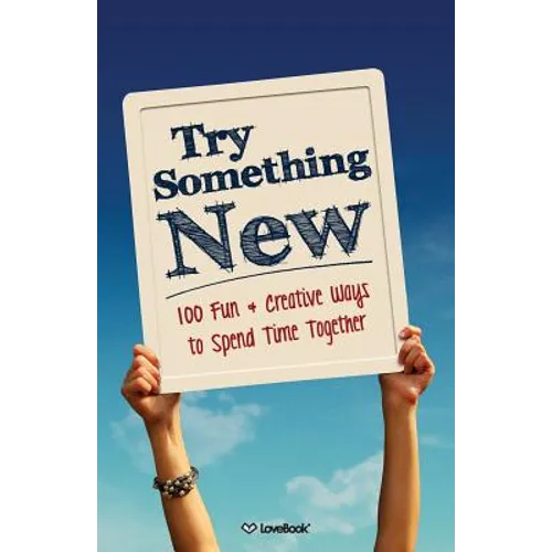 Try Something New: 100 Fun & Creative Ways to Spend Time Together