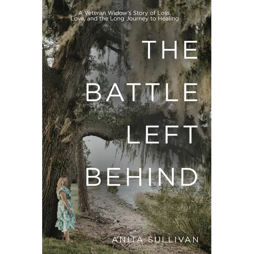 The Battle Left Behind: A Veteran Widow's Story of Loss, Love and the Long Journey to Healing