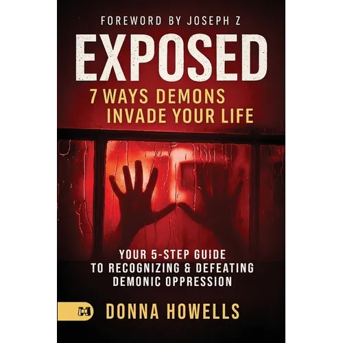 Exposed: Your 5-Step Guide to Recognizing and Defeating Demonic Oppression