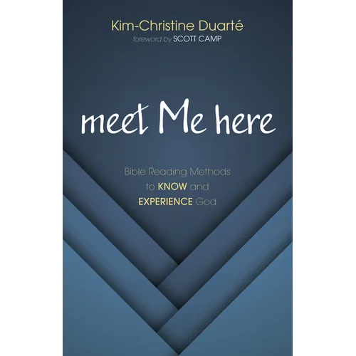 Meet Me Here: Bible Reading Methods to Know and Experience God