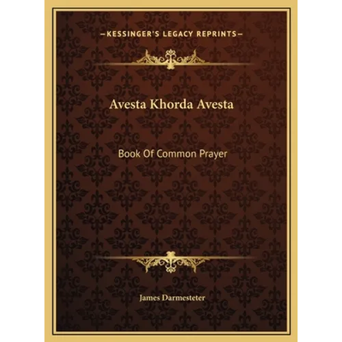 Avesta Khorda Avesta: Book Of Common Prayer
