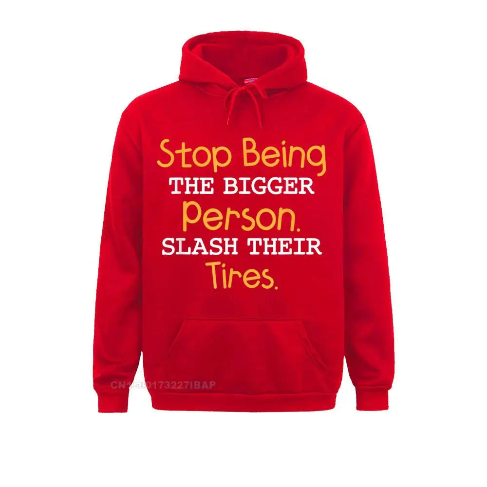 Slash Their Tires Stop Being The Bigger Person Special Boy Sweatshirts Personalized Hoodies Long Sleeve Hoods Fall
