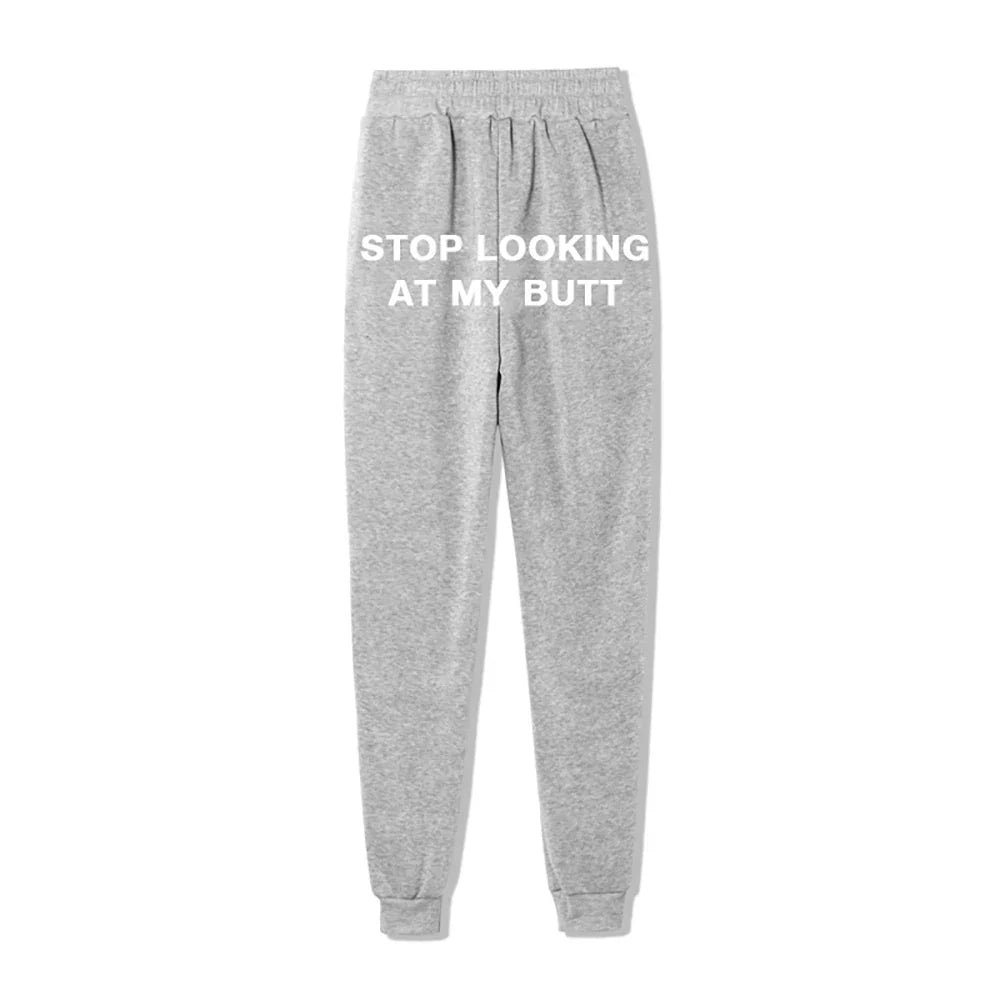 Stop Looking At My Butt Funny Sexy Sweatpants Hipster Jogger Sport Pant Hip Hop Style Streetwear Fleece Trousers