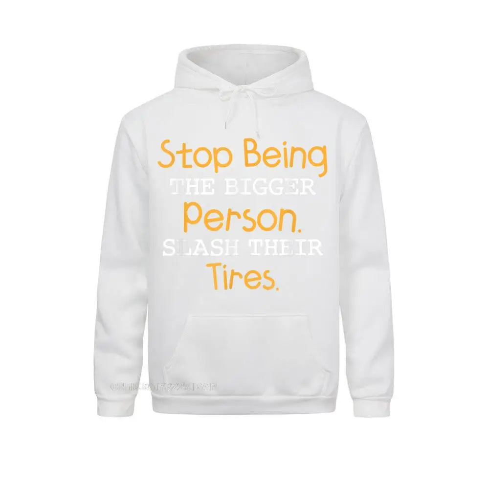 Slash Their Tires Stop Being The Bigger Person Special Boy Sweatshirts Personalized Hoodies Long Sleeve Hoods Fall