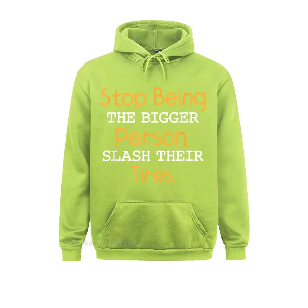 Slash Their Tires Stop Being The Bigger Person Special Boy Sweatshirts Personalized Hoodies Long Sleeve Hoods Fall