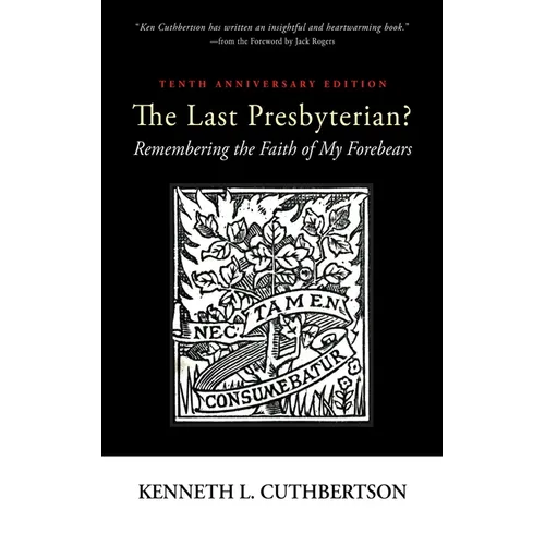 The Last Presbyterian? Tenth Anniversary Edition: Remembering the Faith of My Forebears