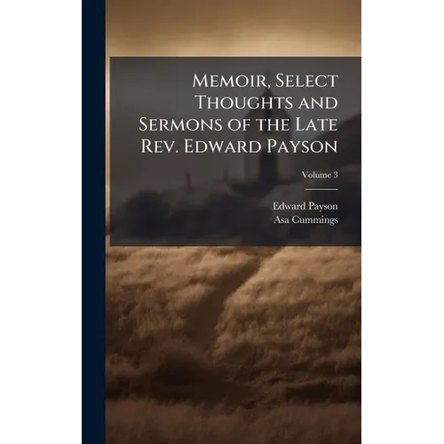 Memoir, Select Thoughts and Sermons of the Late Rev. Edward Payson