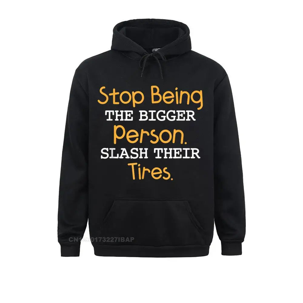 Slash Their Tires Stop Being The Bigger Person Special Boy Sweatshirts Personalized Hoodies Long Sleeve Hoods Fall