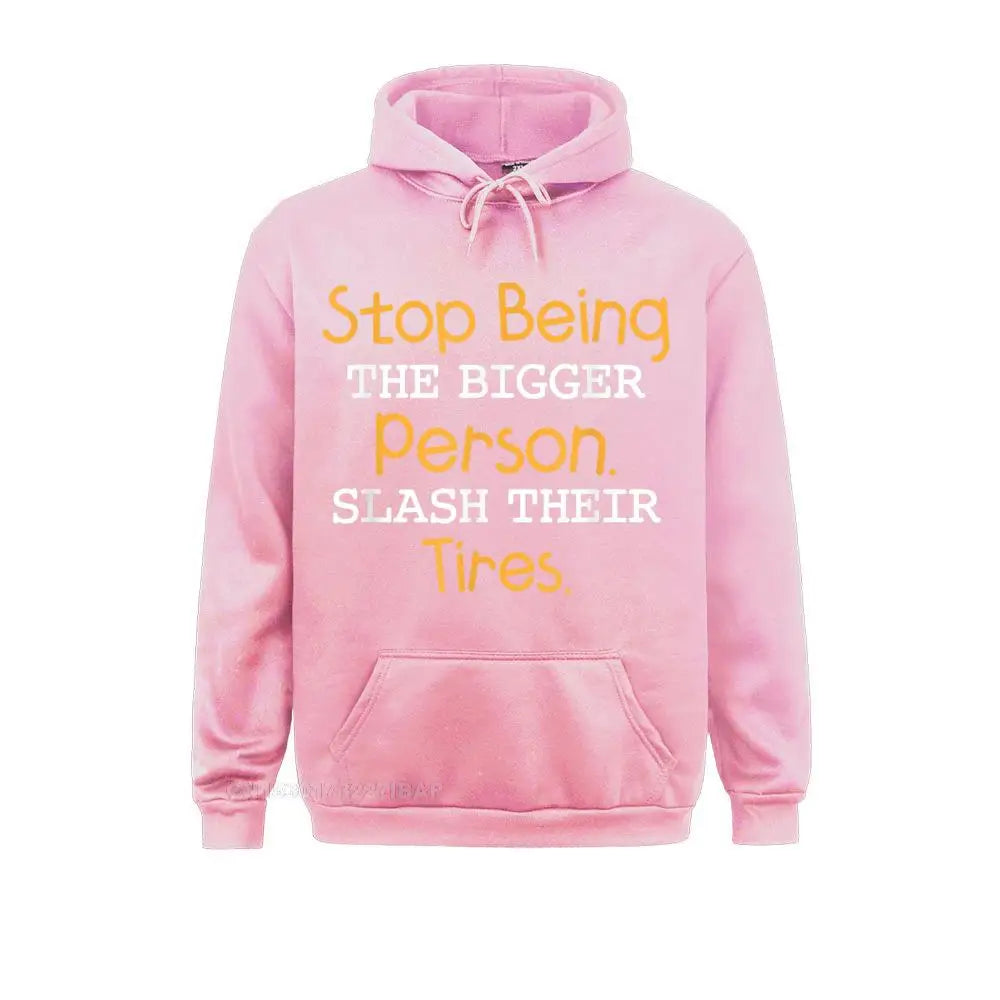 Slash Their Tires Stop Being The Bigger Person Special Boy Sweatshirts Personalized Hoodies Long Sleeve Hoods Fall