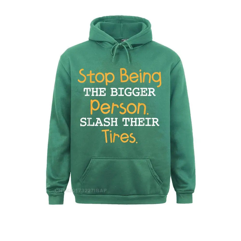 Slash Their Tires Stop Being The Bigger Person Special Boy Sweatshirts Personalized Hoodies Long Sleeve Hoods Fall