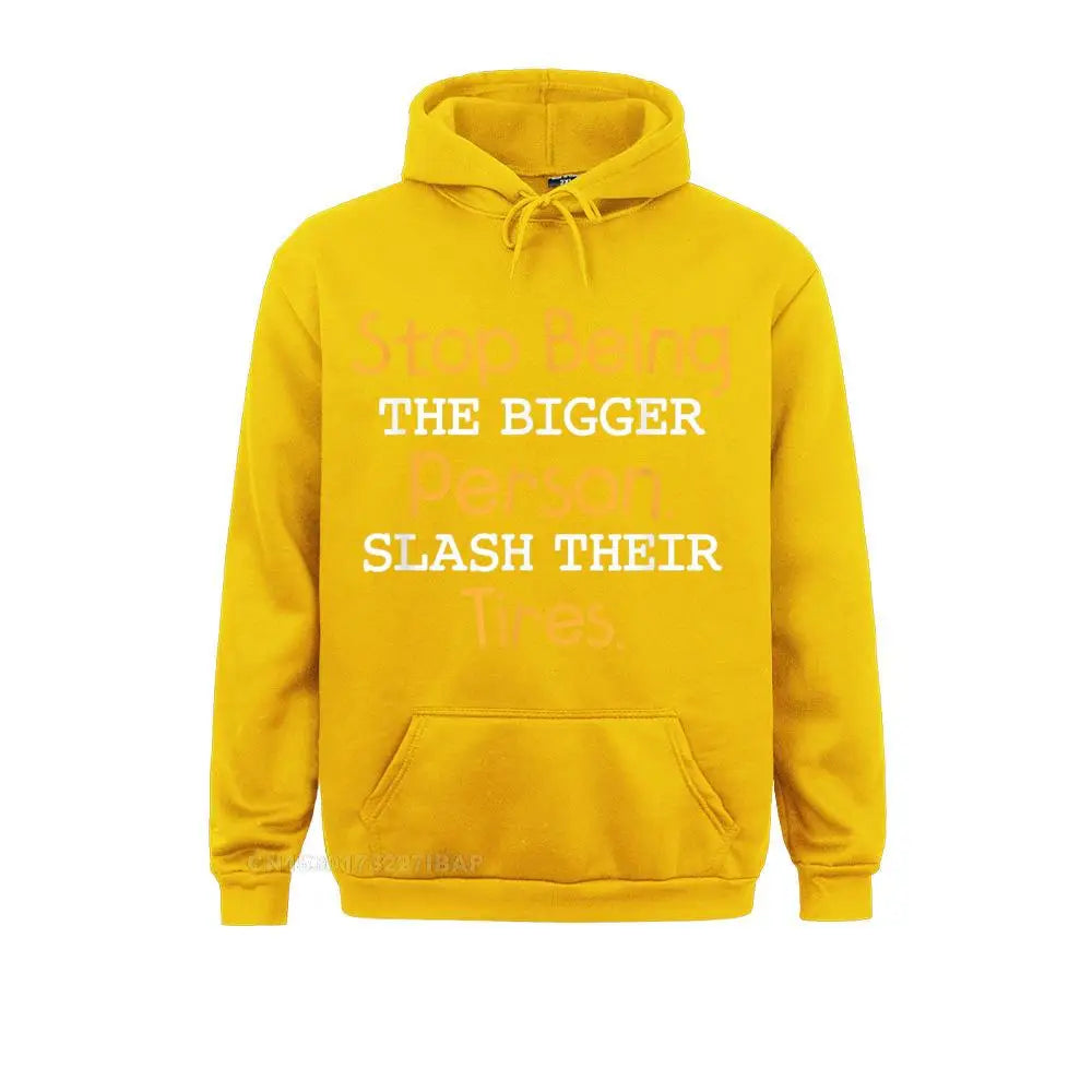 Slash Their Tires Stop Being The Bigger Person Special Boy Sweatshirts Personalized Hoodies Long Sleeve Hoods Fall
