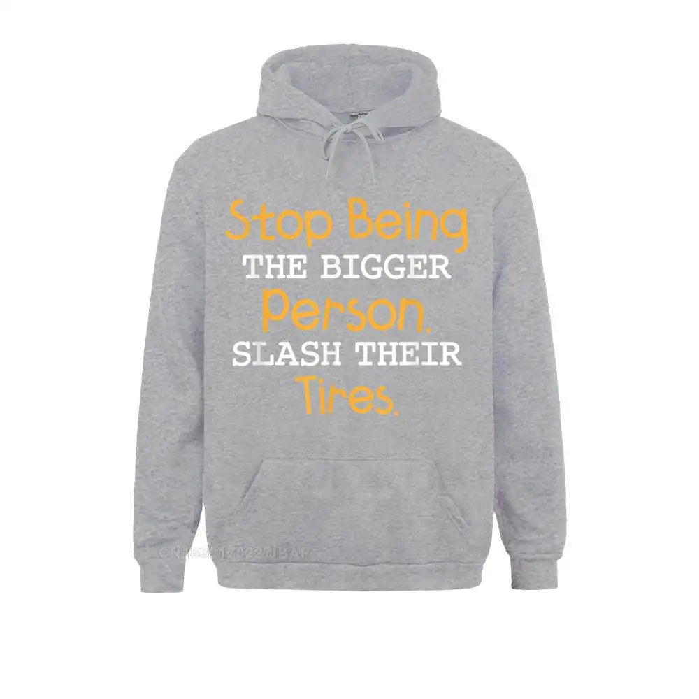 Slash Their Tires Stop Being The Bigger Person Special Boy Sweatshirts Personalized Hoodies Long Sleeve Hoods Fall