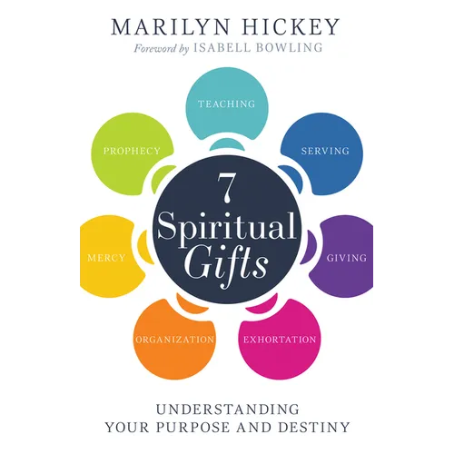 7 Spiritual Gifts: Understanding Your Purpose and Destiny (the Motivational Gifts: Serving, Teaching, Prophecy, Exhortation, Giving, Organization, and