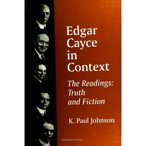Edgar Cayce in Context: The Readings: Truth and Fiction