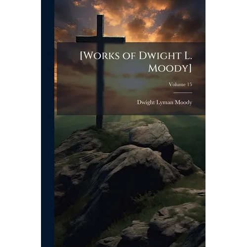 [Works of Dwight L. Moody]; Volume 15