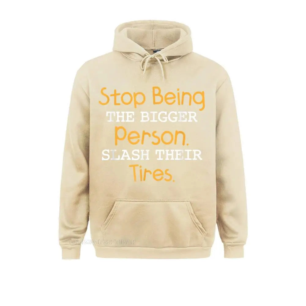 Slash Their Tires Stop Being The Bigger Person Special Boy Sweatshirts Personalized Hoodies Long Sleeve Hoods Fall