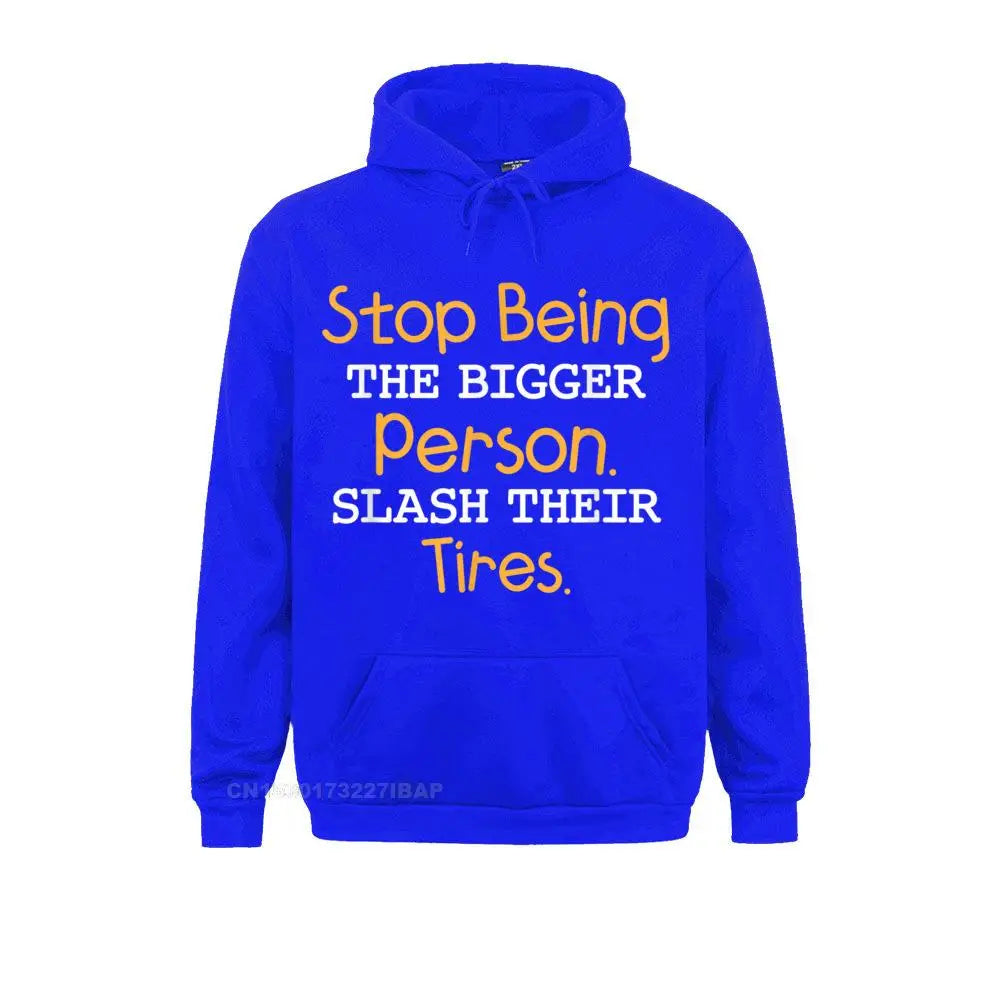 Slash Their Tires Stop Being The Bigger Person Special Boy Sweatshirts Personalized Hoodies Long Sleeve Hoods Fall