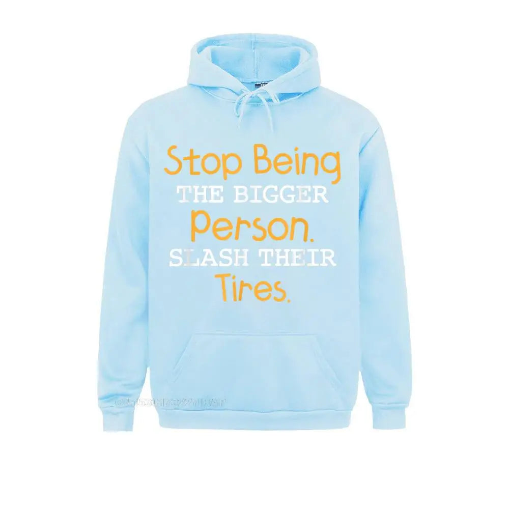 Slash Their Tires Stop Being The Bigger Person Special Boy Sweatshirts Personalized Hoodies Long Sleeve Hoods Fall