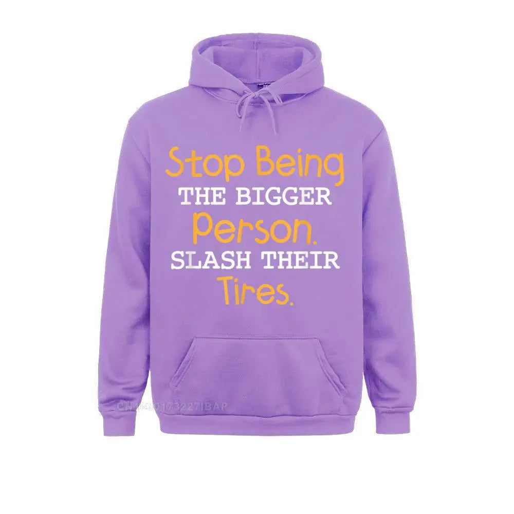 Slash Their Tires Stop Being The Bigger Person Special Boy Sweatshirts Personalized Hoodies Long Sleeve Hoods Fall