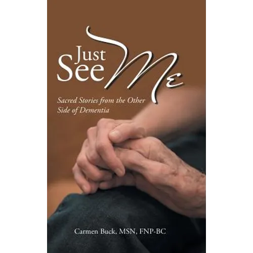 Just See Me: Sacred Stories from the Other Side of Dementia