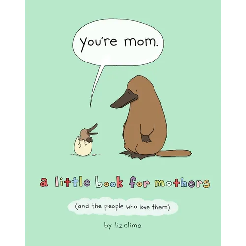 You're Mom: A Little Book for Mothers (and the People Who Love Them)