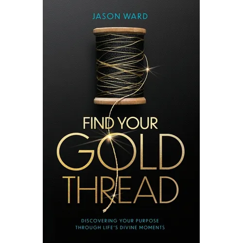 Find Your Gold Thread: Discovering Your Purpose Through Life's Divine Moments