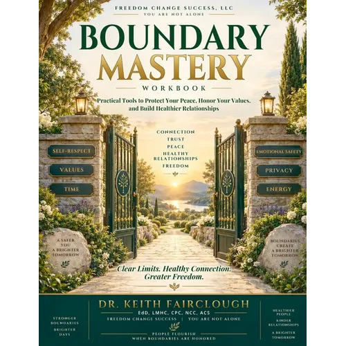 The Boundary Mastery Workbook A Transformation Guide to Reclaiming Space, Energy, And Self-Respect: A Practical Guide to Reclaiming Your Time, Energy,