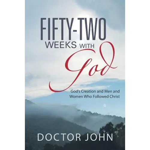 Fifty-Two Weeks with God: God's Creation and Men and Women Who Followed Christ