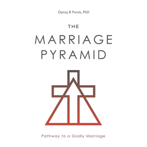 The Marriage Pyramid: Pathway to a Godly Marriage