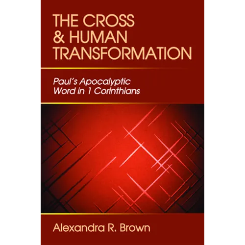 Cross and Human Transformation: Paul's Apocalyptic Word in 1 Corinthians