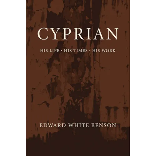 Cyprian: His Life, His Times, His Work