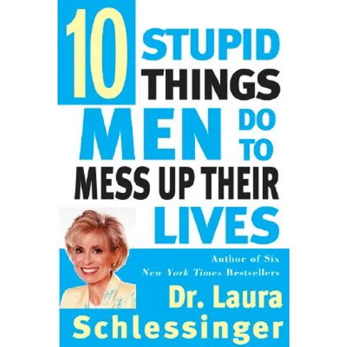 Ten Stupid Things Men Do to Mess Up Their Lives