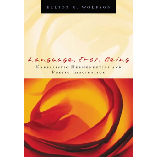 Language, Eros, Being: Kabbalistic Hermeneutics and Poetic Imagination