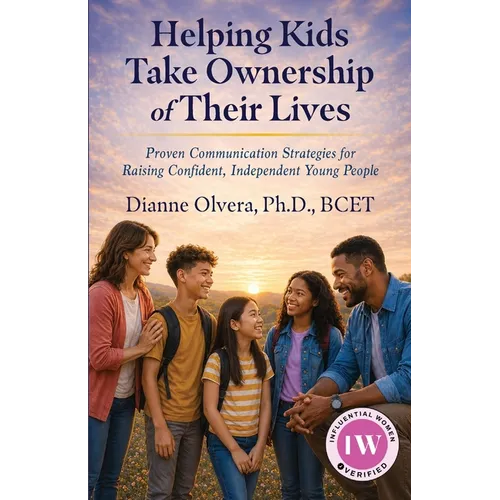Helping Kids Take Ownership of Their Lives: Proven Communication Strategies for Raising Confident, Independent Young People
