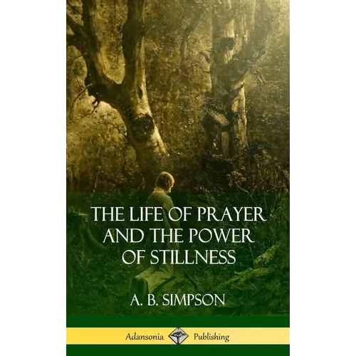 The Life of Prayer and the Power of Stillness (Hardcover)