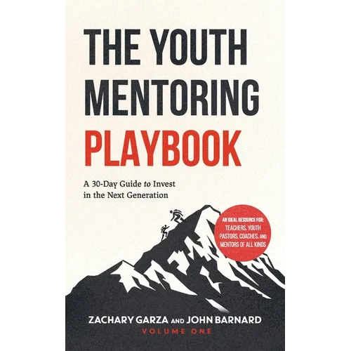 The Youth Mentoring Playbook Volume 1: A 30-Day Guide to Invest in the Next Generation