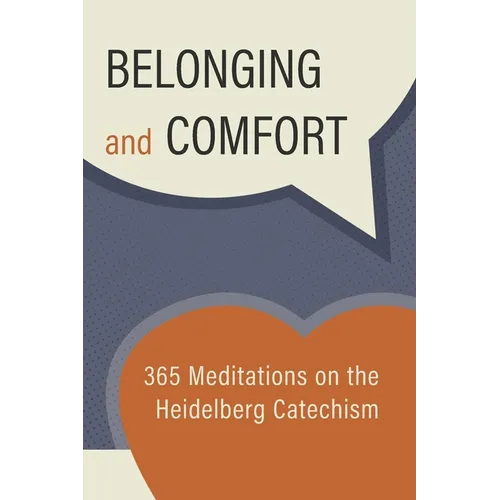 Belonging and Comfort: 365 Meditations on the Heidelberg Catechism