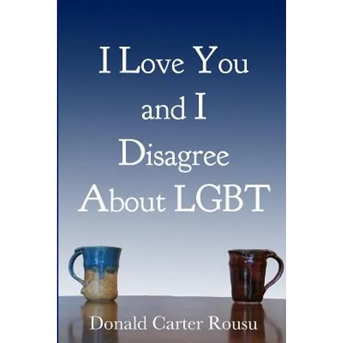 I Love You and I Disagree About LGBT