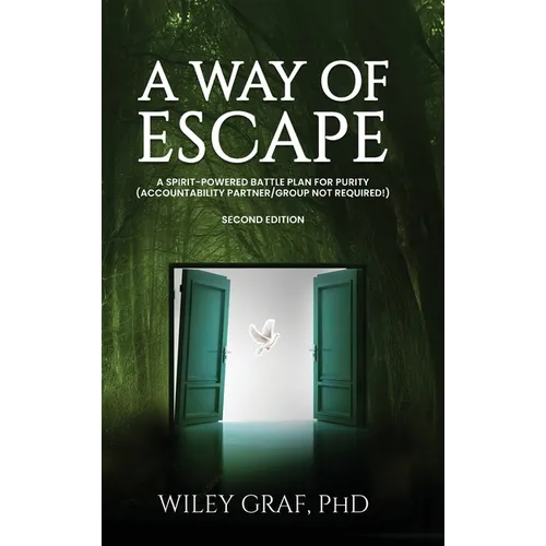 A Way of Escape: A Spirit-Powered Battle Plan for Purity (Accountability Partner/Group Not Required!) Second Edition