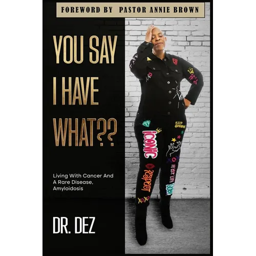 You Say I Have What: Living With Cancer And A Rare Disease, Amyloidosis