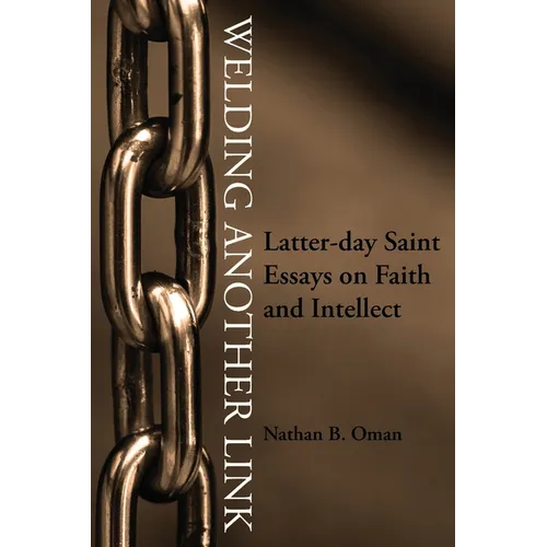 Welding Another Link: Latter-day Saint Essays on Faith and Intellect
